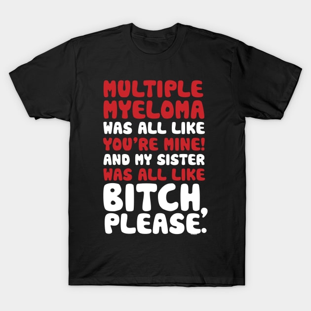 Multiple Myeloma My Sister Support Quote Funny T-Shirt by jomadado